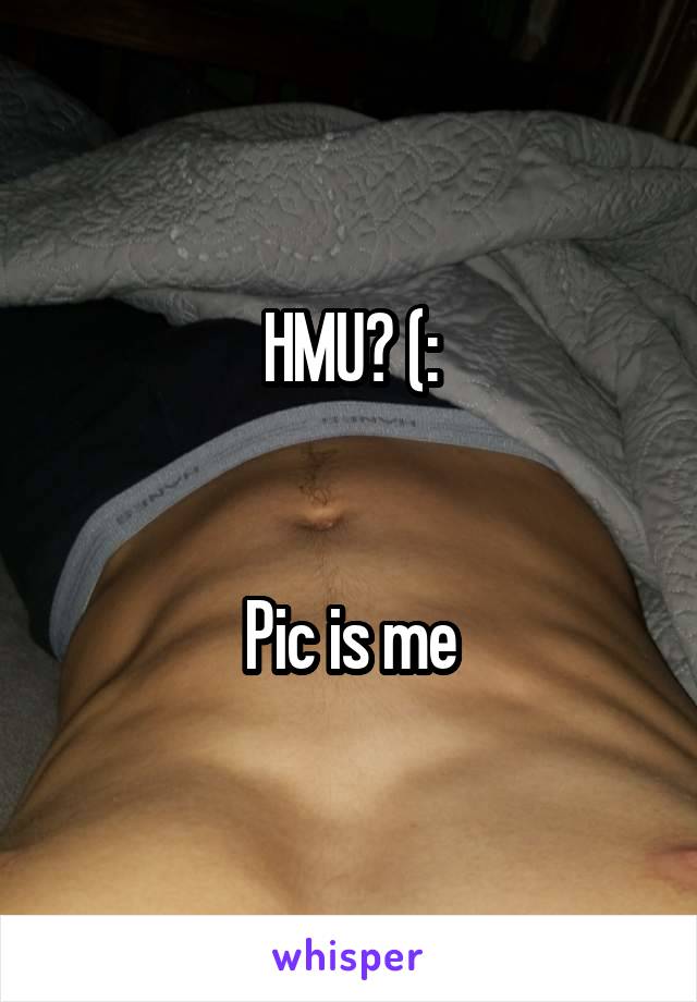 HMU? (:


Pic is me