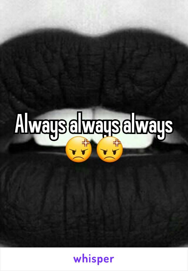 Always always always 😡😡
