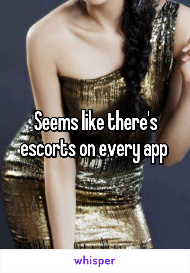 Seems like there's escorts on every app 