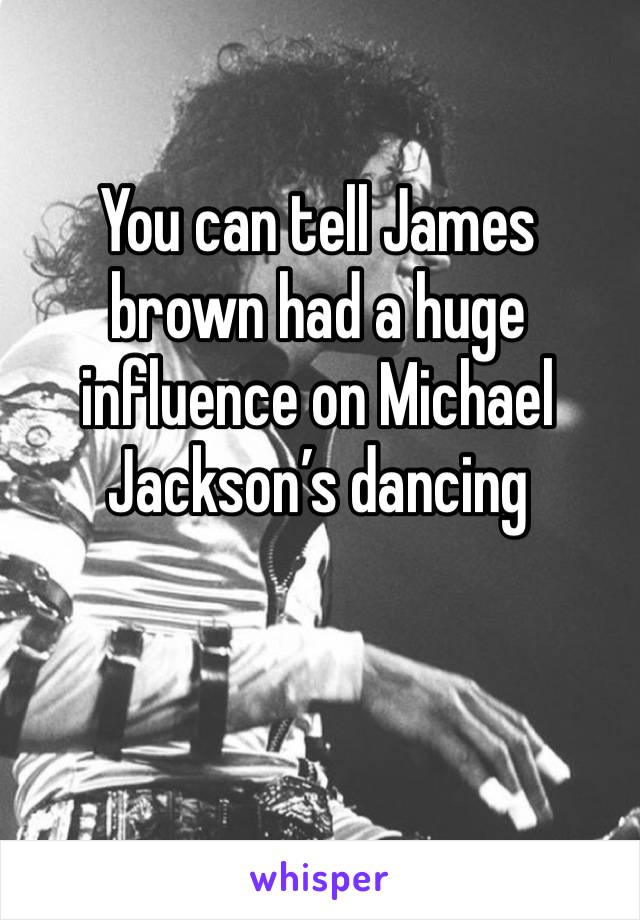 You can tell James brown had a huge influence on Michael Jackson’s dancing 
