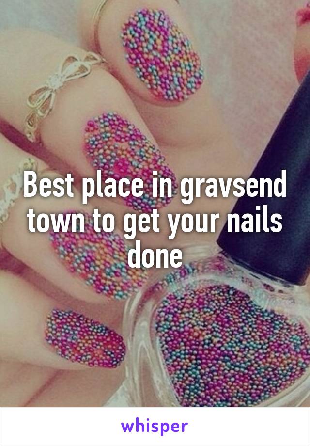 Best place in gravsend town to get your nails done