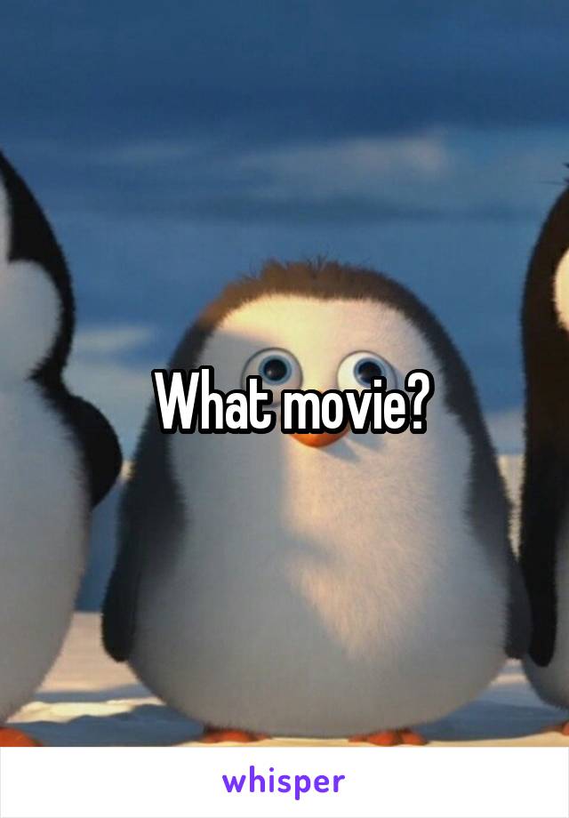  What movie?