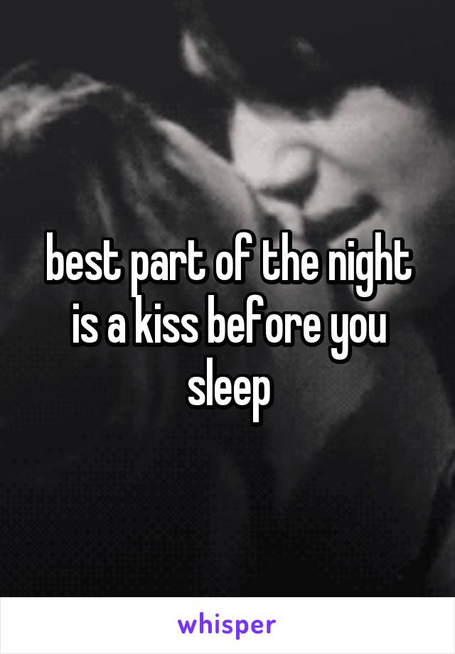 best part of the night is a kiss before you sleep