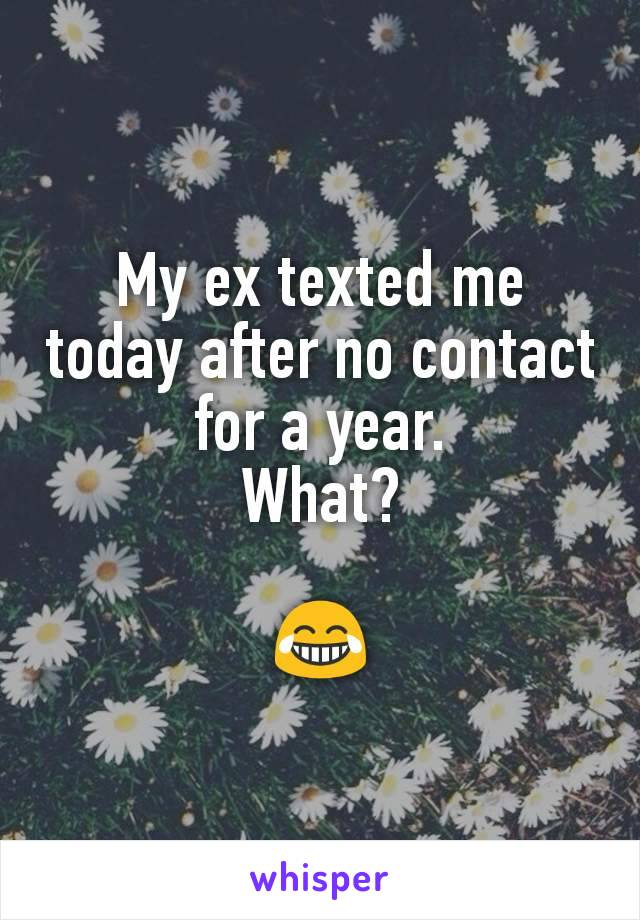 My ex texted me today after no contact for a year.
What?

😂