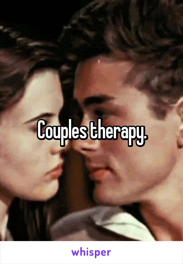 Couples therapy.