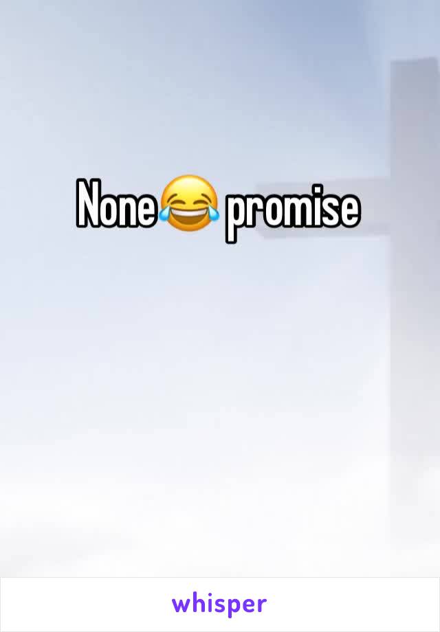 None😂 promise