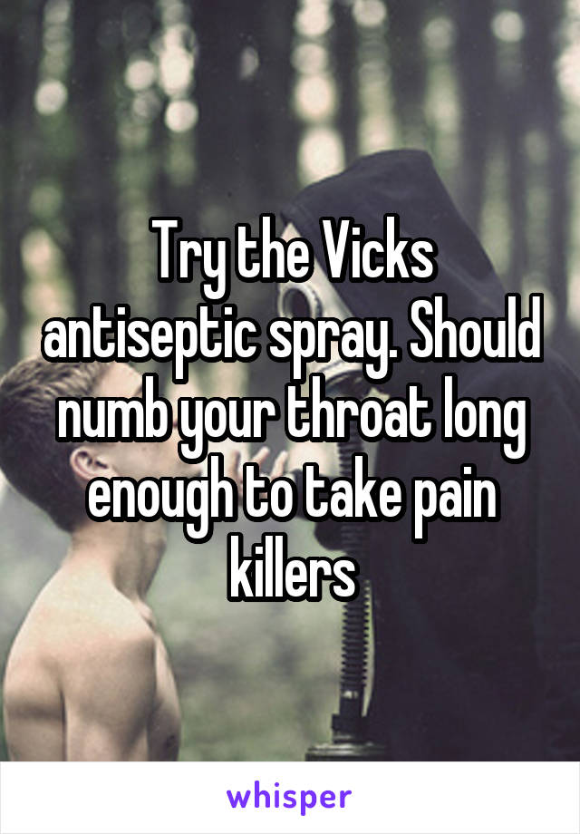 Try the Vicks antiseptic spray. Should numb your throat long enough to take pain killers