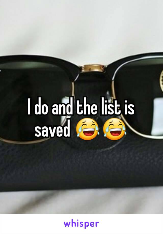 I do and the list is saved 😂😂