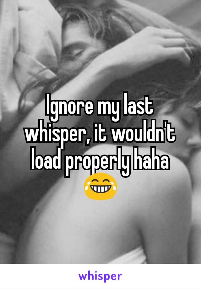 Ignore my last whisper, it wouldn't load properly haha 😂