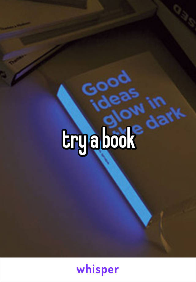 try a book