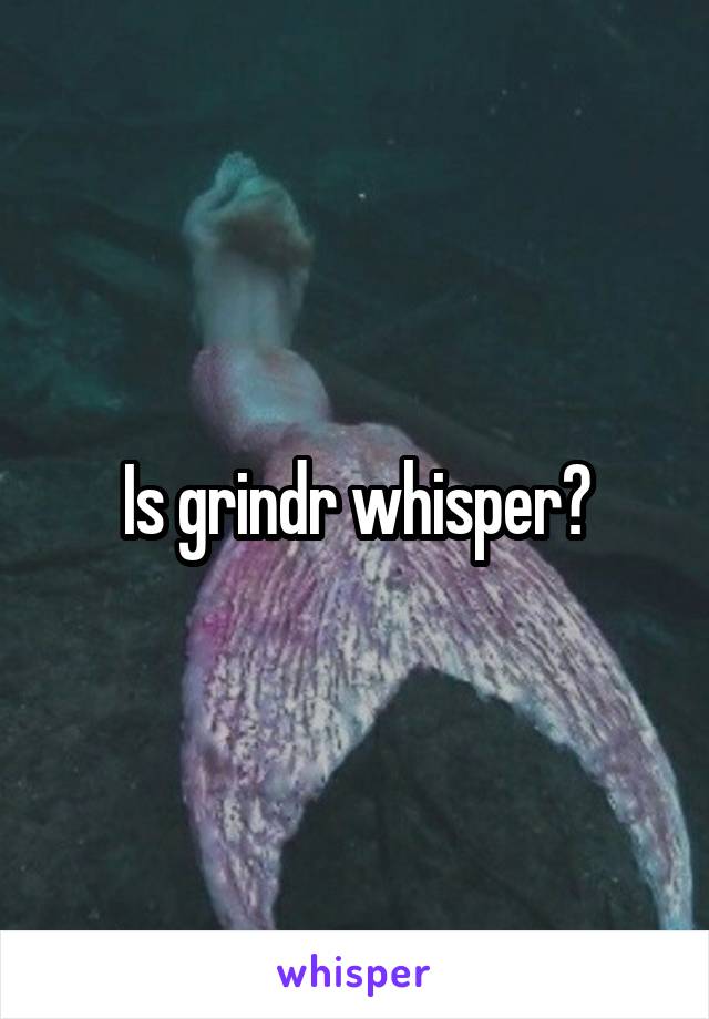 Is grindr whisper?