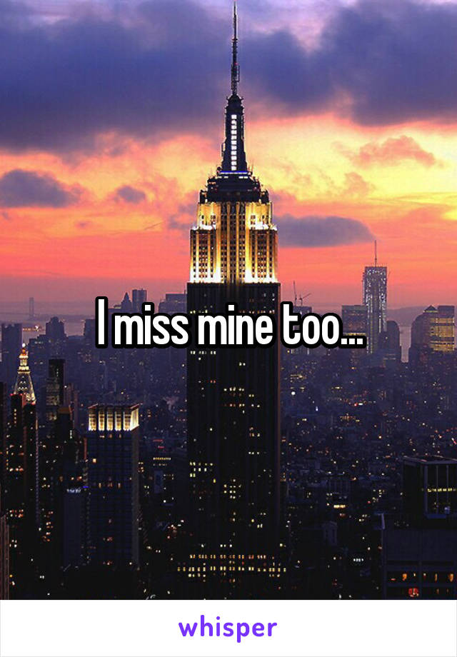 I miss mine too...