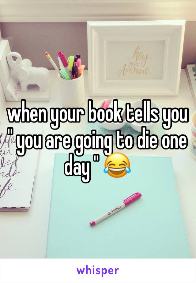 when your book tells you " you are going to die one day " 😂
