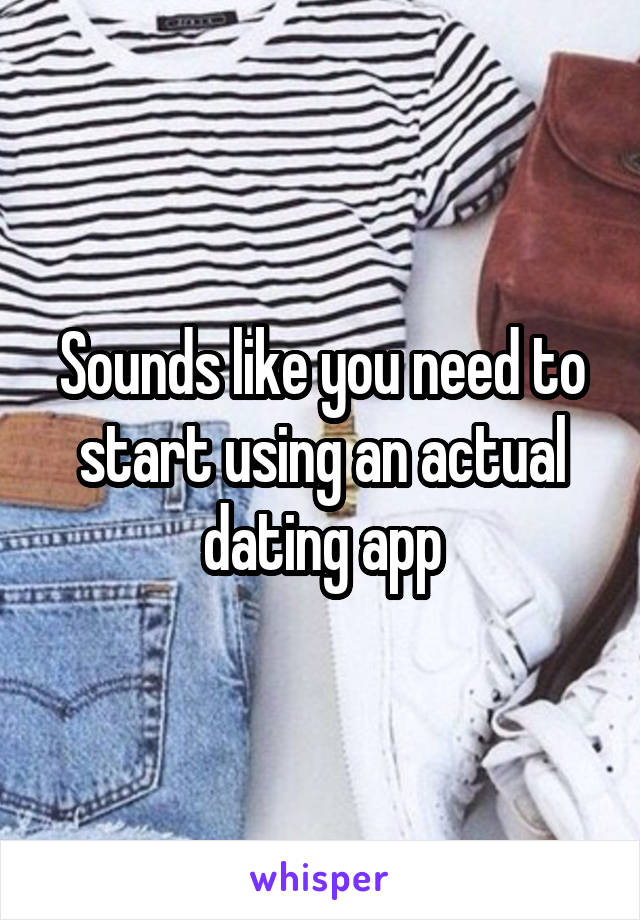 Sounds like you need to start using an actual dating app