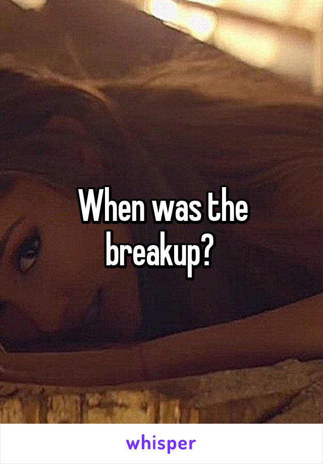 When was the breakup? 