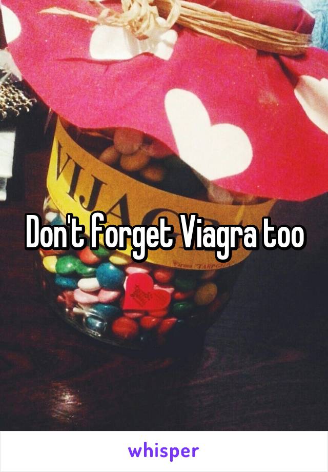 Don't forget Viagra too