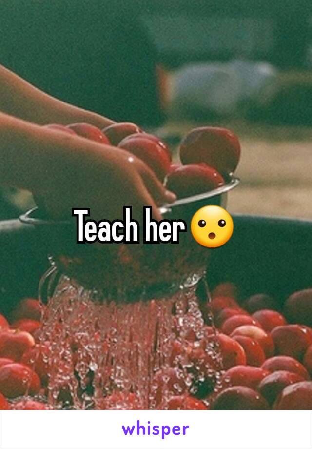 Teach her😮