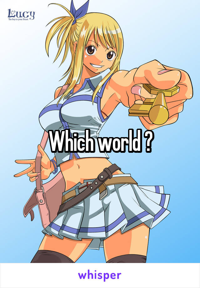 Which world ?