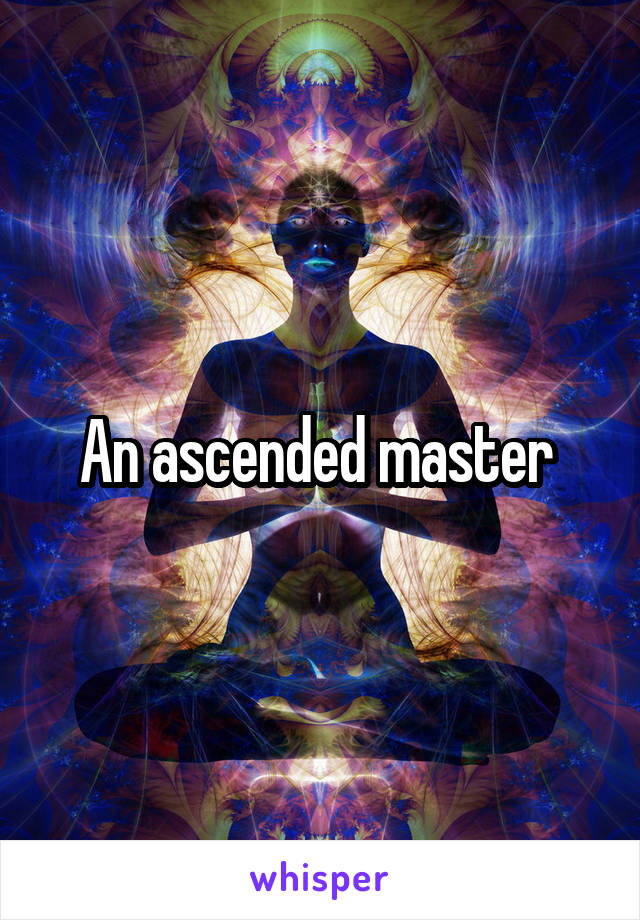 An ascended master 