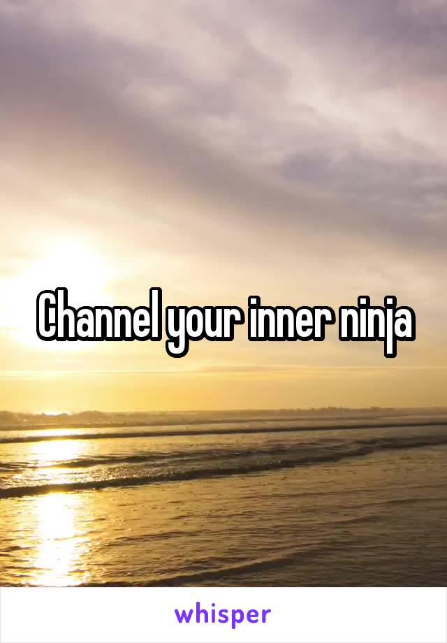 Channel your inner ninja