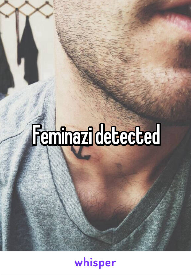 Feminazi detected