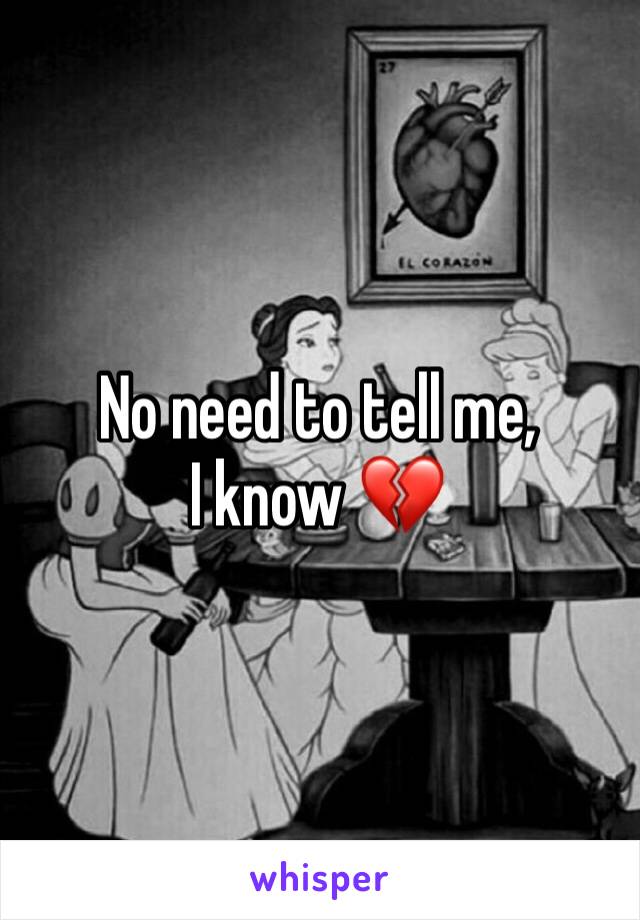 No need to tell me, I know 💔