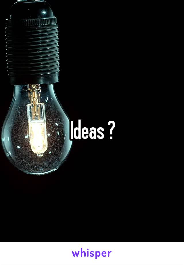 Ideas ?