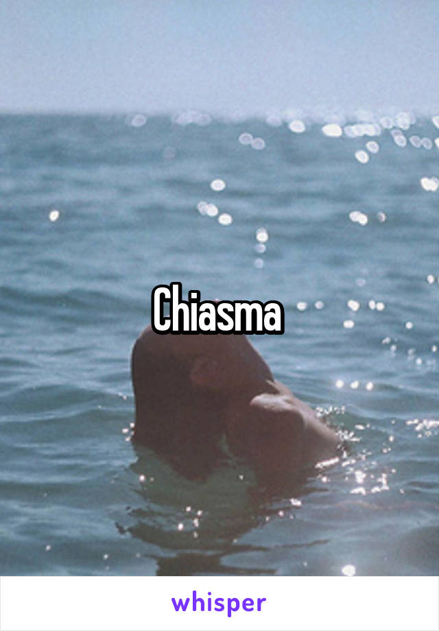 Chiasma 