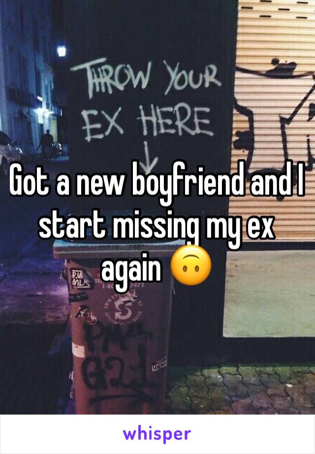 Got a new boyfriend and I start missing my ex again 🙃