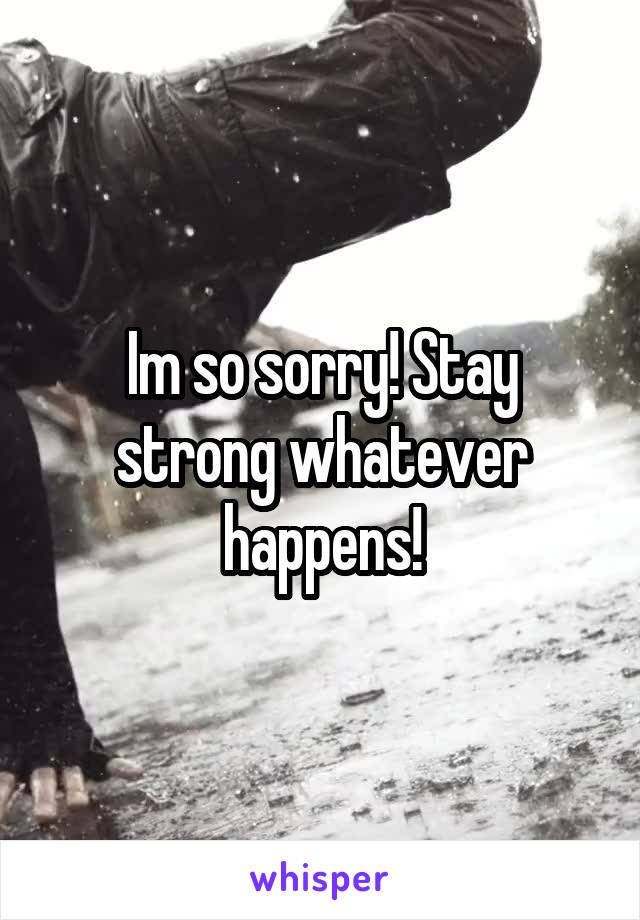 Im so sorry! Stay strong whatever happens!
