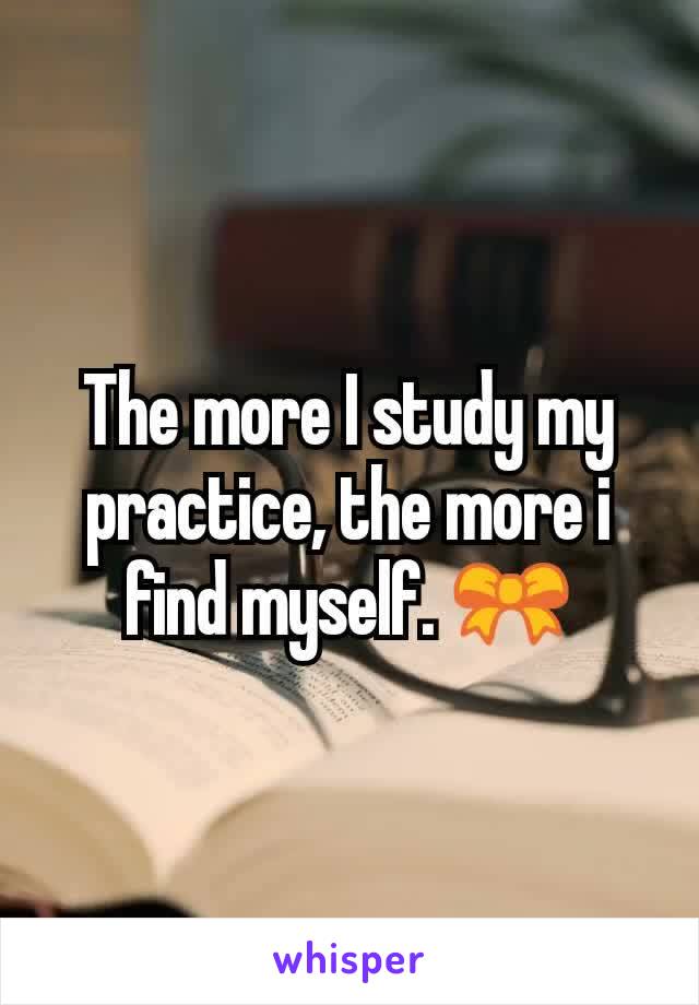 The more I study my practice, the more i find myself. 🎀