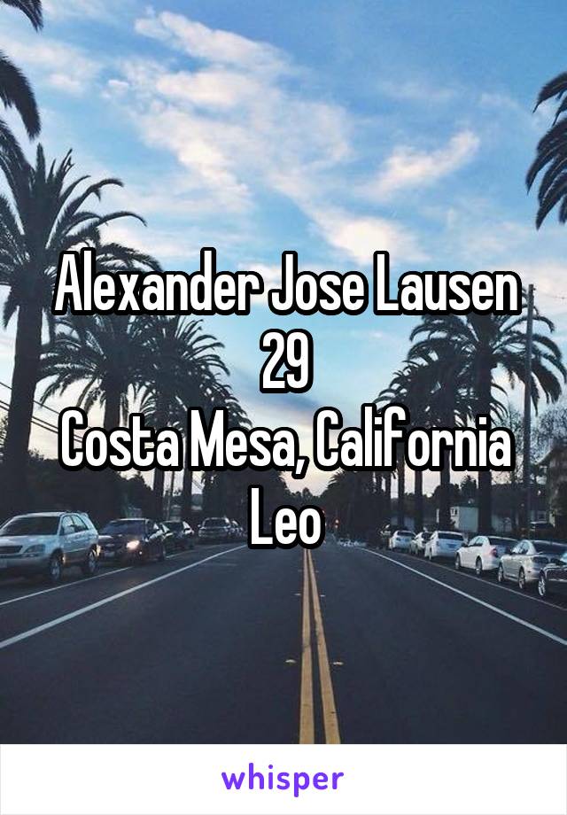 Alexander Jose Lausen
29
Costa Mesa, California
Leo