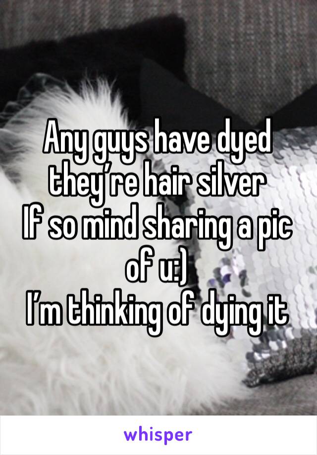 Any guys have dyed they’re hair silver
If so mind sharing a pic of u:)
I’m thinking of dying it