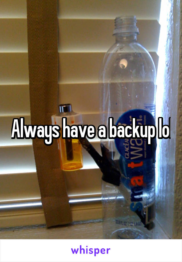 Always have a backup lol