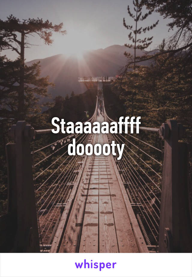 Staaaaaaffff
dooooty