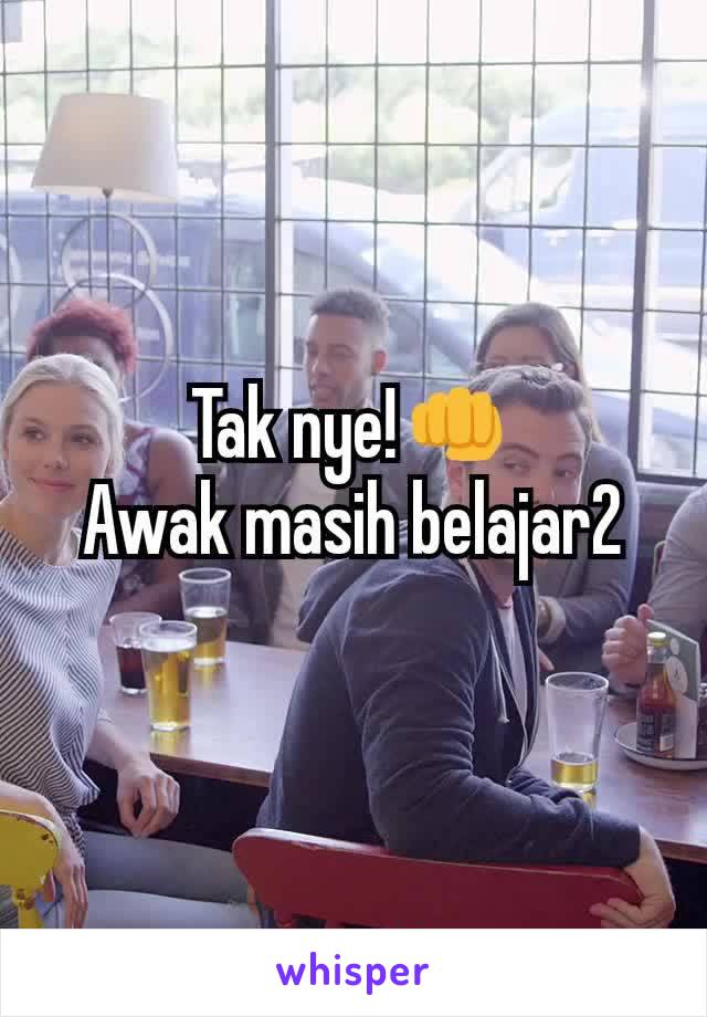 Tak nye!👊
Awak masih belajar2