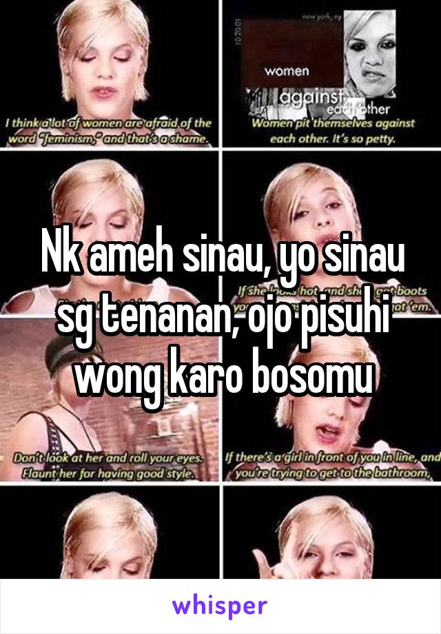 Nk ameh sinau, yo sinau sg tenanan, ojo pisuhi wong karo bosomu