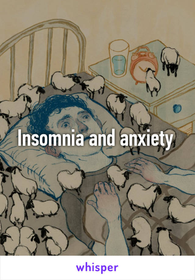 Insomnia and anxiety 