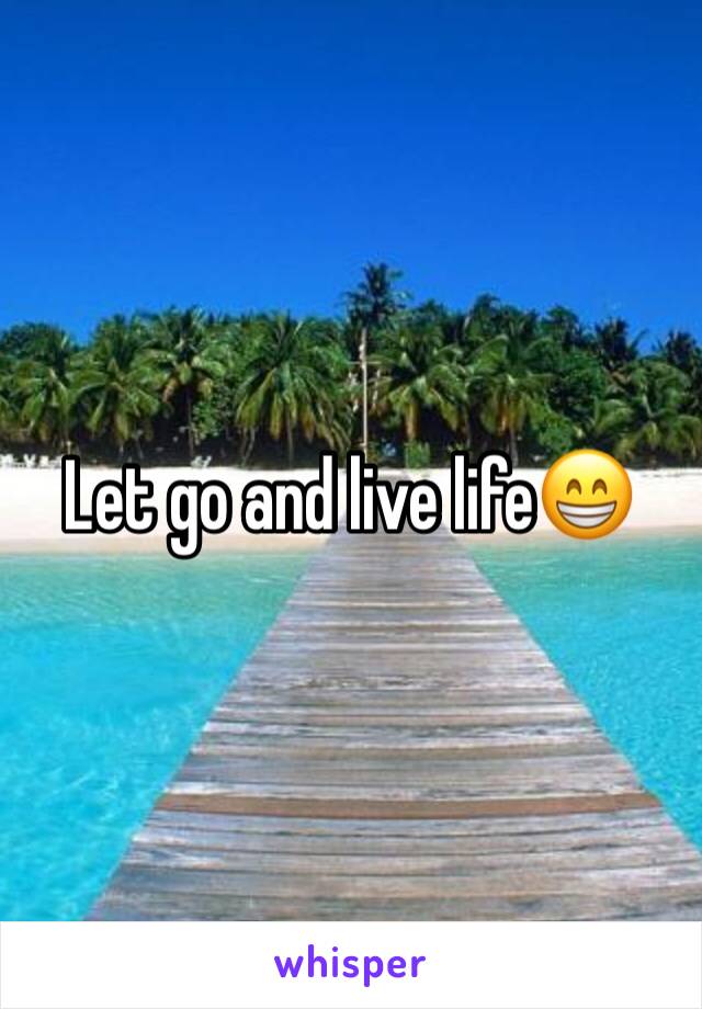 Let go and live life😁