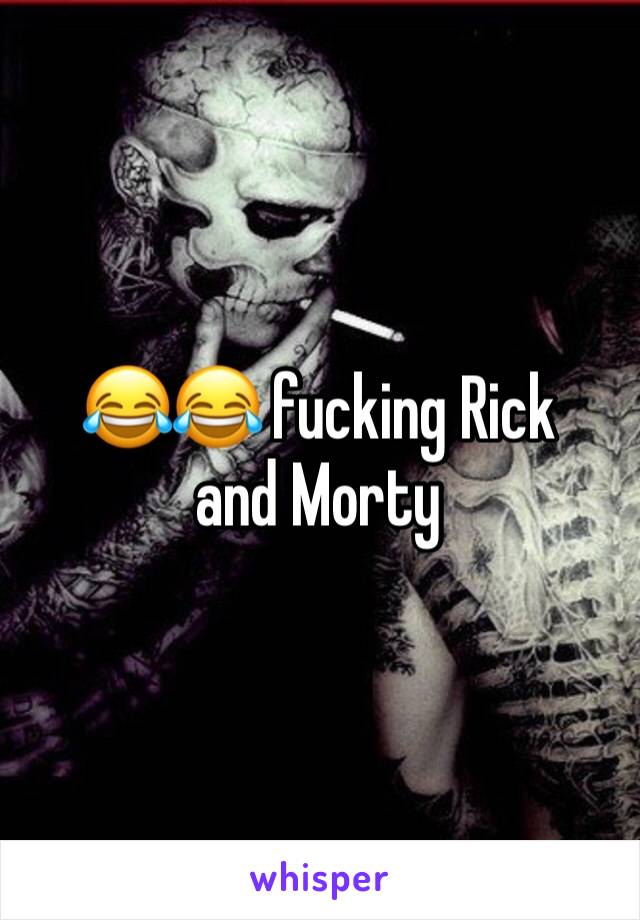 😂😂 fucking Rick and Morty 
