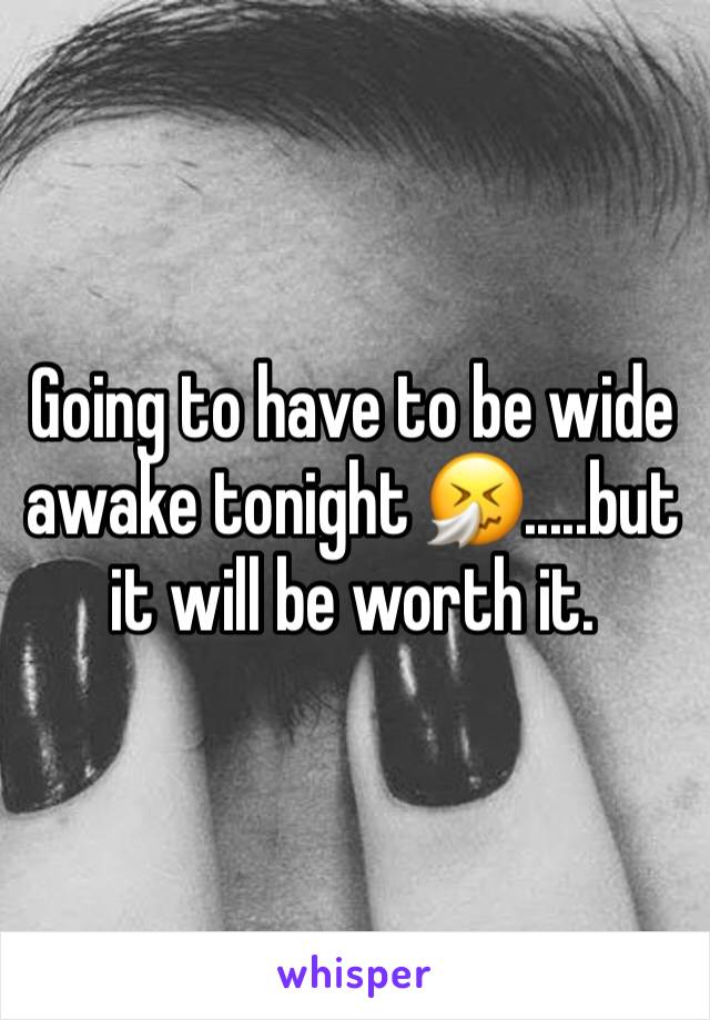 Going to have to be wide awake tonight 🤧.....but it will be worth it.