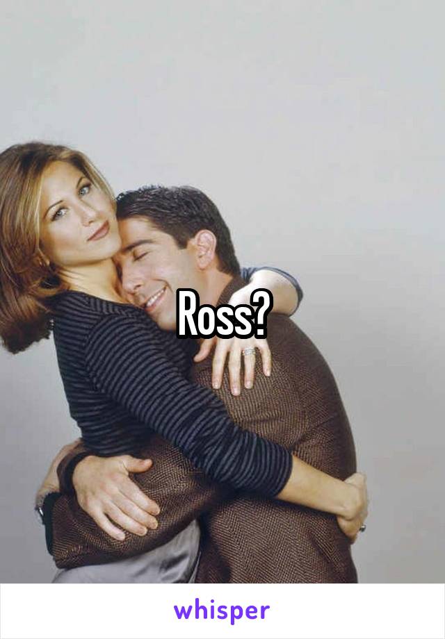 Ross?