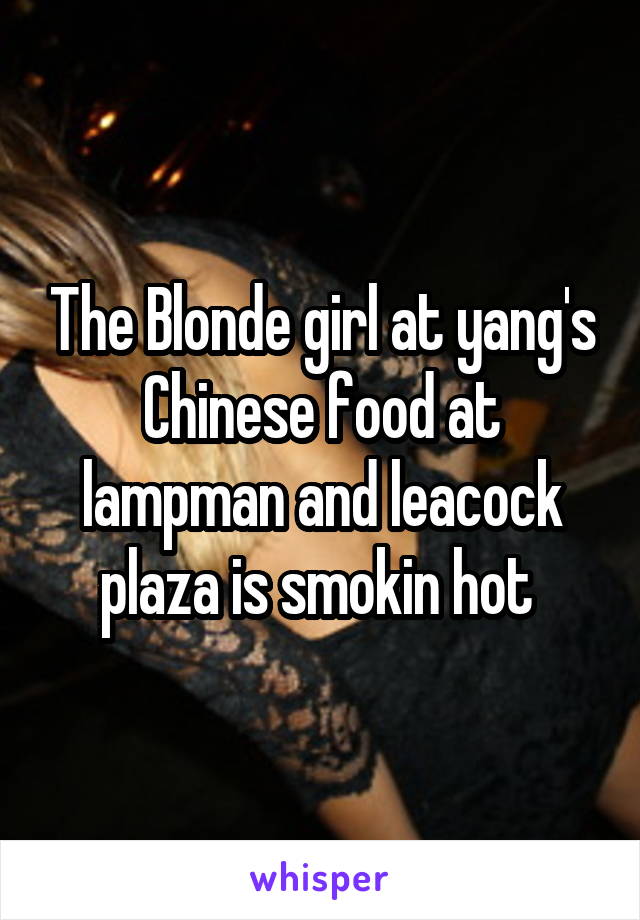 The Blonde girl at yang's Chinese food at lampman and leacock plaza is smokin hot 