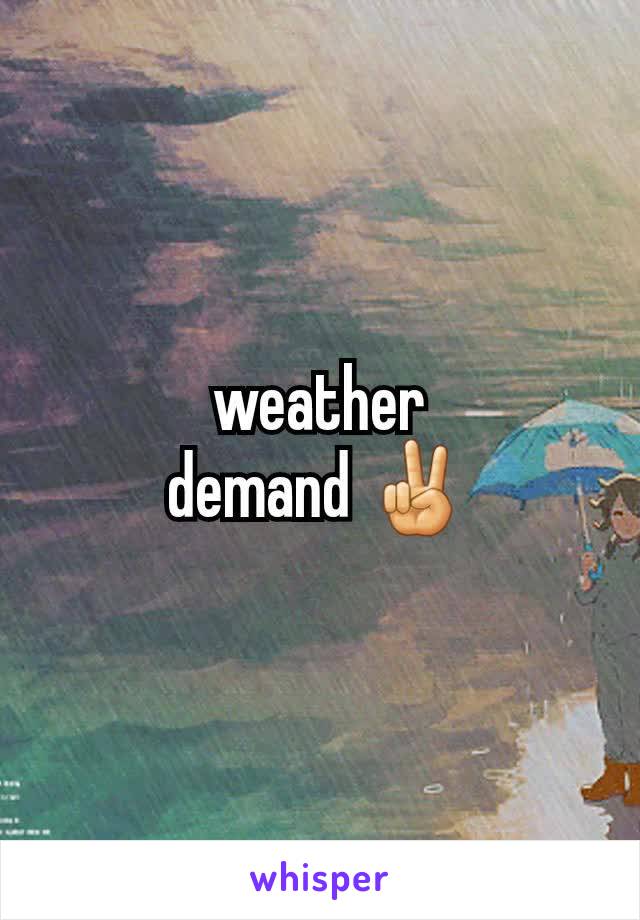 weather
demand ✌