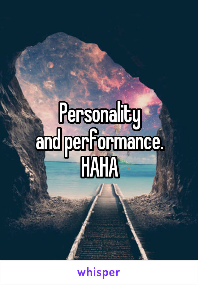 Personality
and performance. HAHA