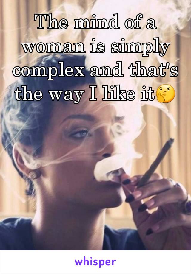 The mind of a woman is simply complex and that's the way I like it🤔