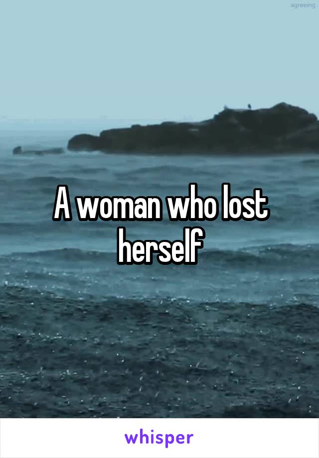 A woman who lost herself