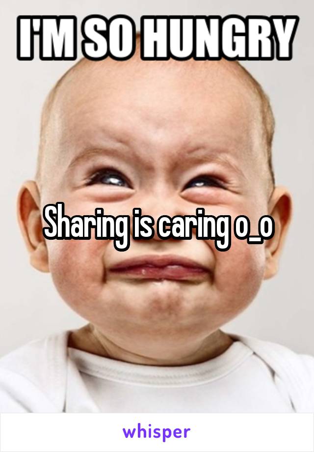 Sharing is caring o_o