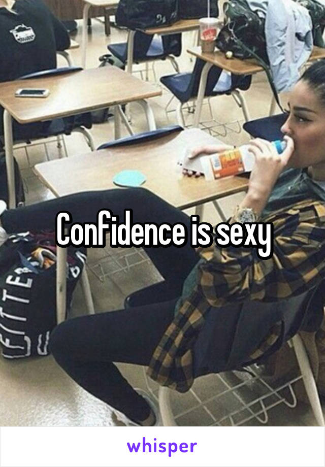 Confidence is sexy