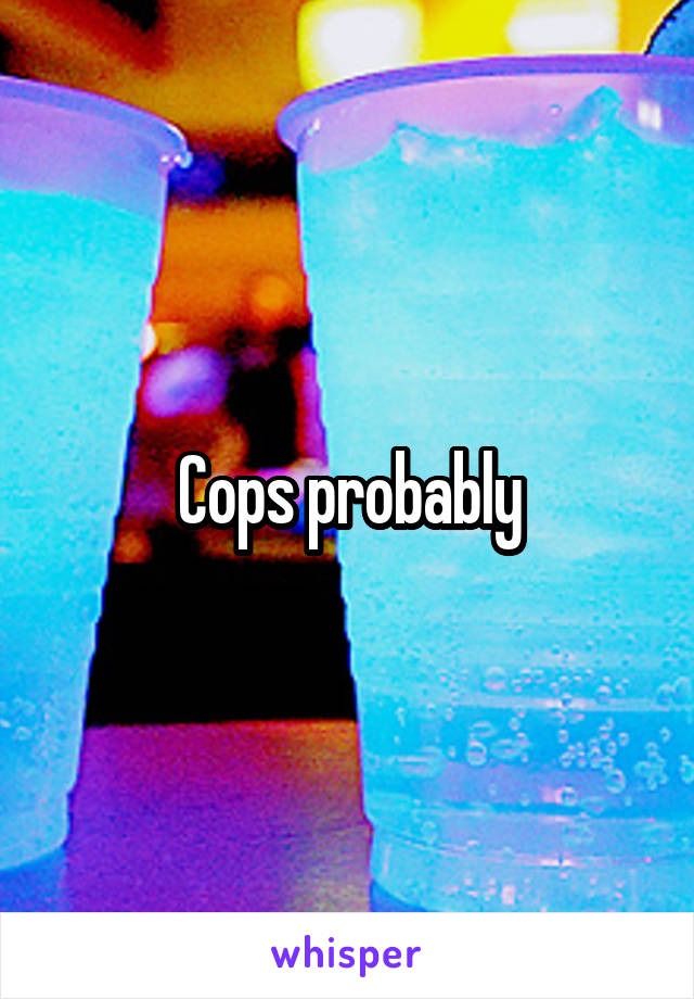 Cops probably